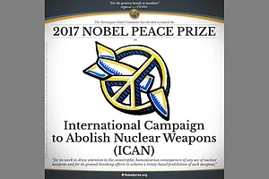 International Campaign To Abolish Nuclear Weapons Awarded Nobel Peace Prize 2017