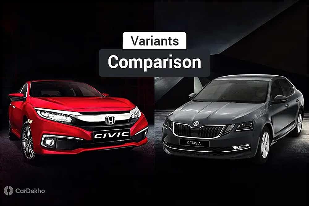 2019 Honda Civic vs Skoda Octavia: Variants Comparison