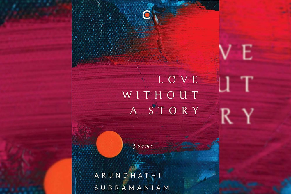 Book Review | LOVE WITHOUT A STORY: Poems By ARUNDHATHI SUBRAMANIAM