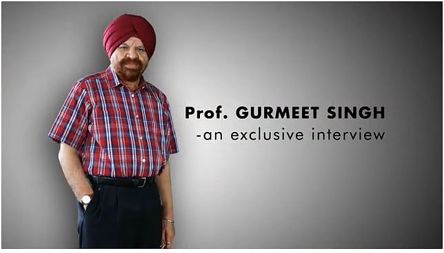 Prof. Gurmeet Singh - an exclusive interview