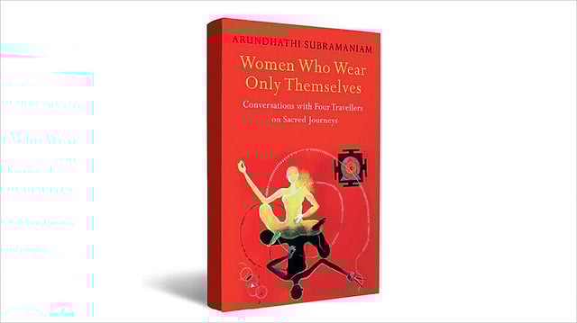 Book Review | Women Who Wear Only Themselves: Conversations With Four Travellers On Sacred Journeys