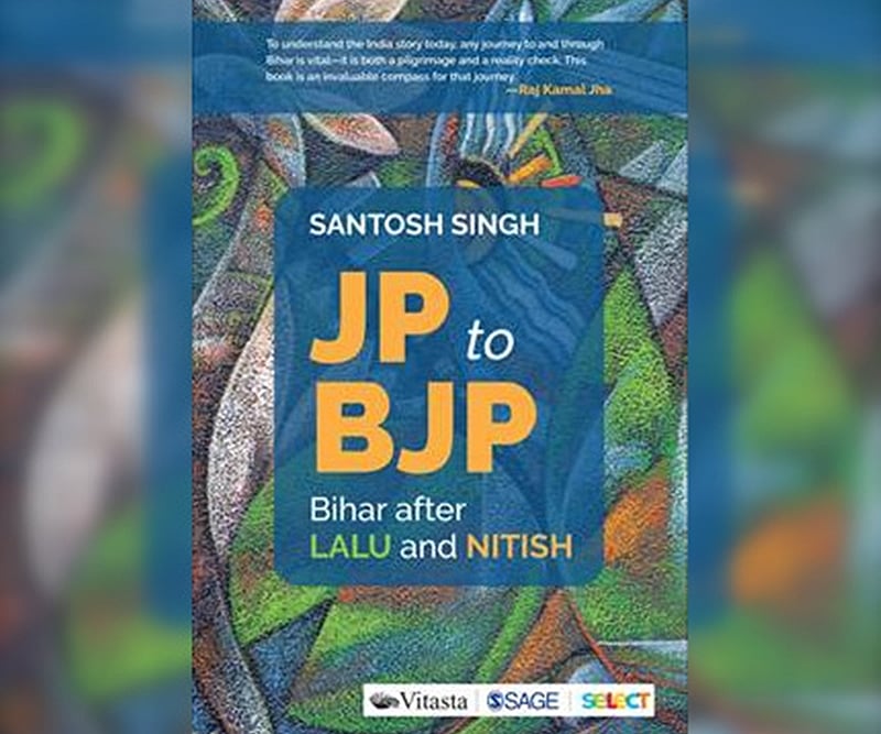 Book Review:  JP To BJP: Bihar After Lalu And Nitish By Santosh Singh