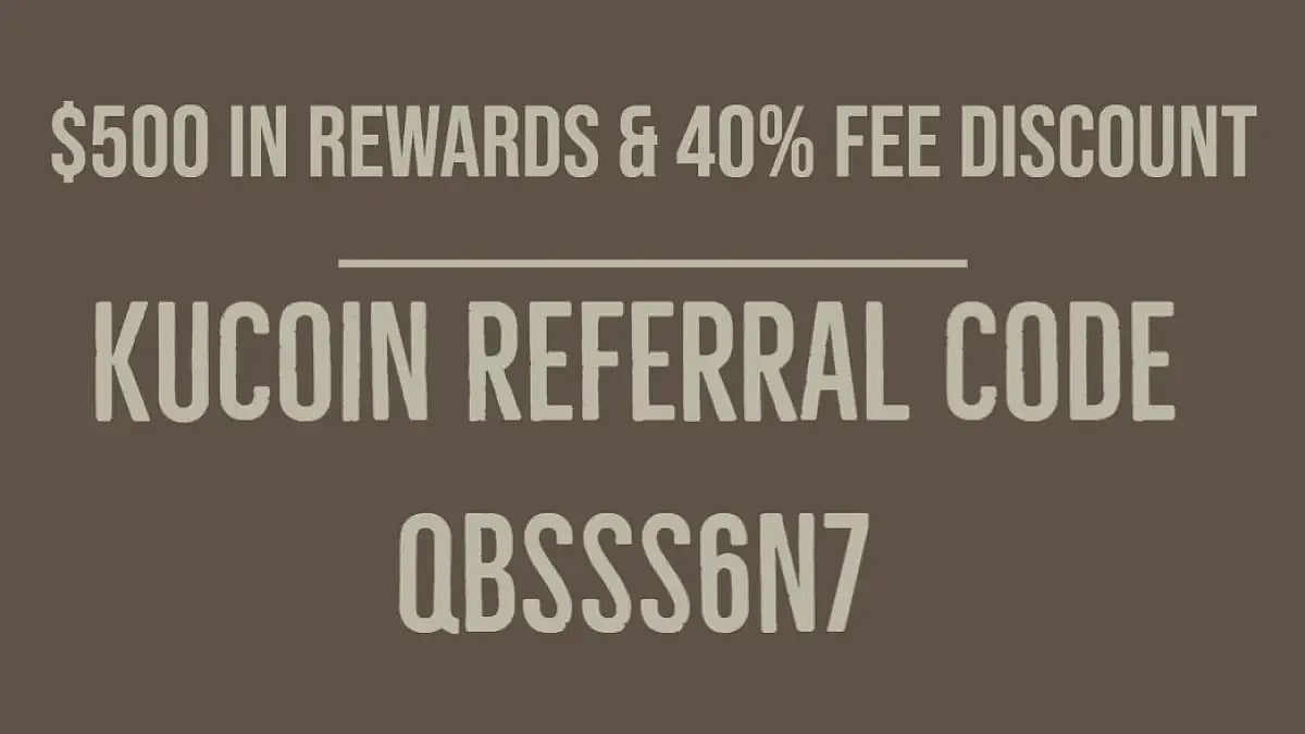 Kucoin Referral Code: QBSSS6N7 