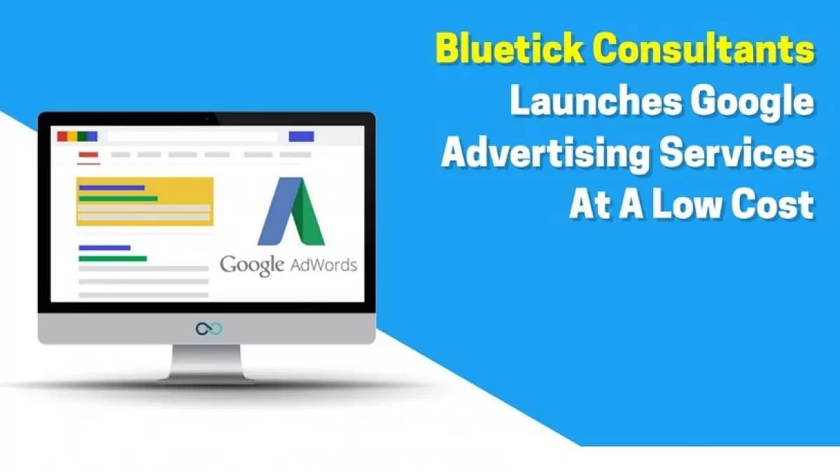 Bluetick Consultants launches Google Advertising Services at a low cost