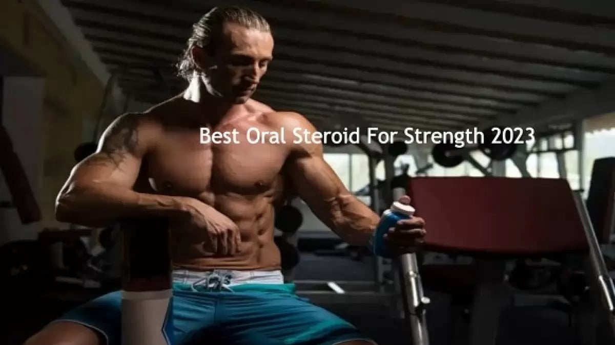 Best Oral Steroid For Strength 2023