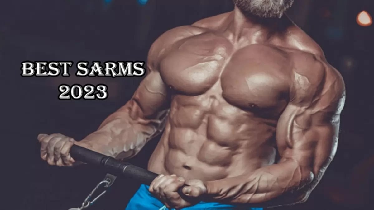 Best SARMs For Cutting, Bulking And Strength