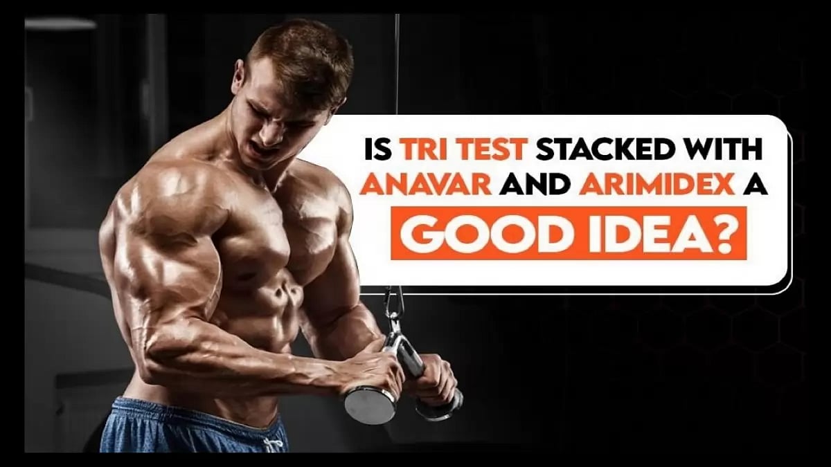 Is Tri Test Stacked With Anavar And Arimedix A Good Idea? 