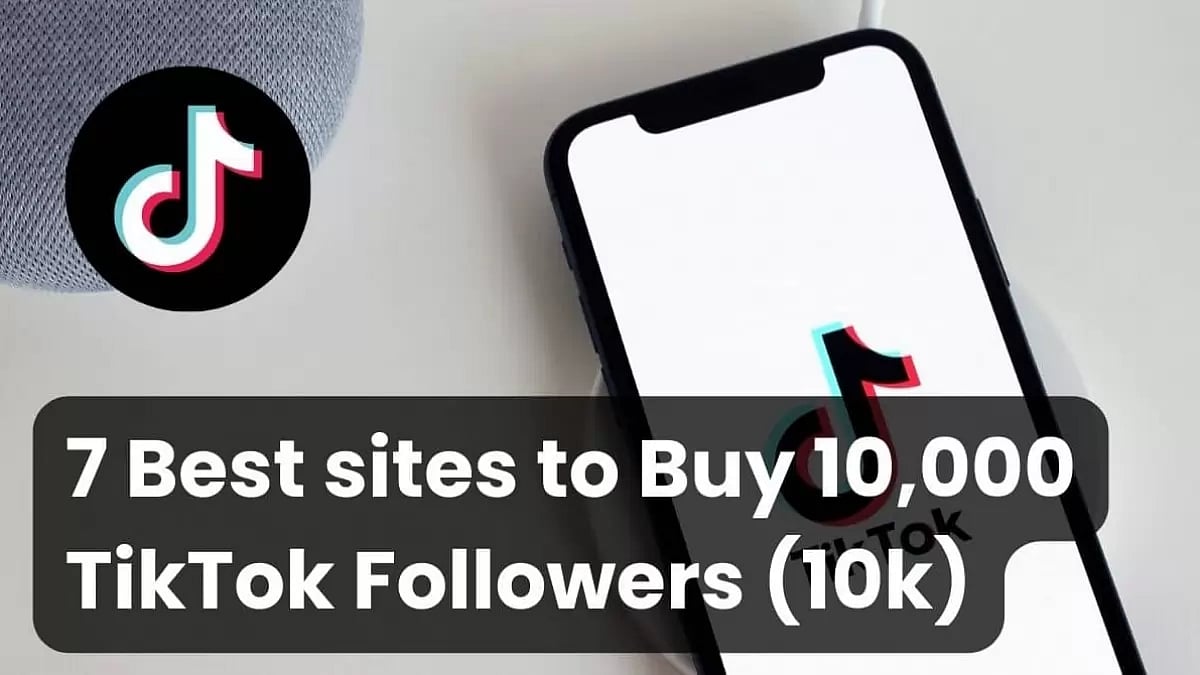 Best Sites To Buy 10000 TikTok Followers
