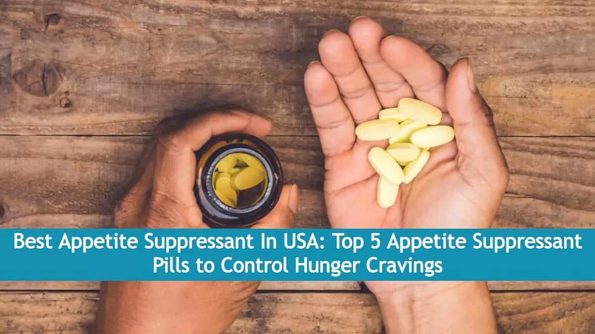 Best Appetite Suppressant In USA Top 5 Appetite Suppressant Pills To