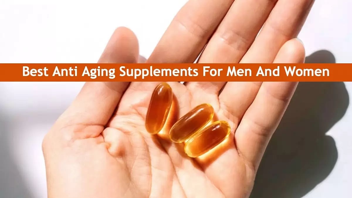 Best Anti Aging Supplements For Men And Women 2023 Top 3 Vitamins For
