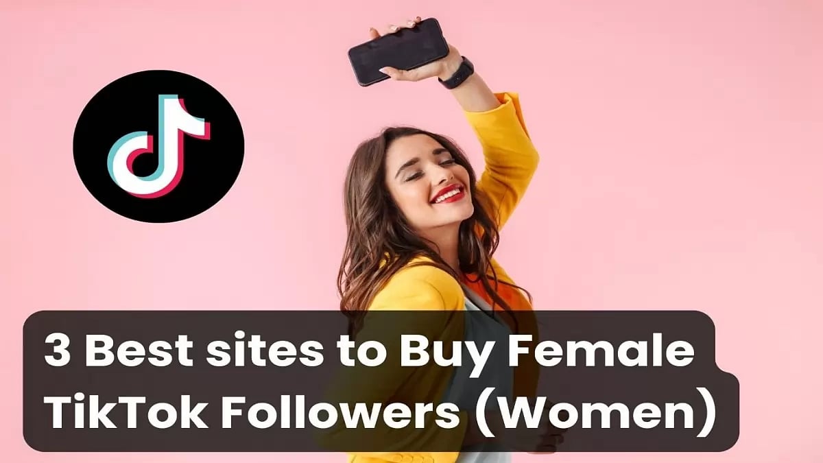 Best Sites To Buy Female TikTok Followers