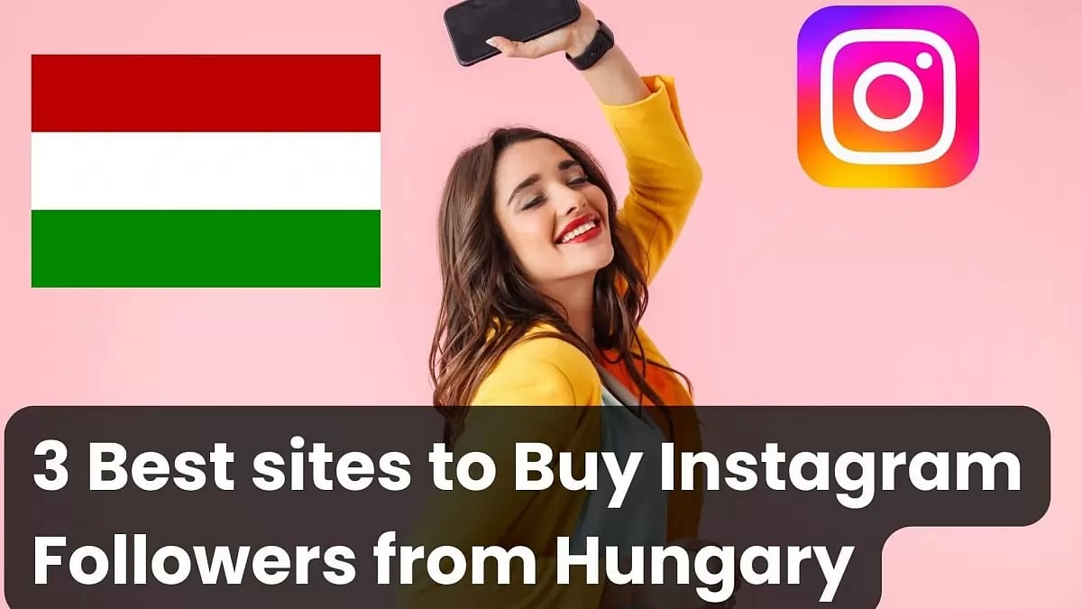 3 Best Sites To Buy Instagram Followers Hungary (Real)