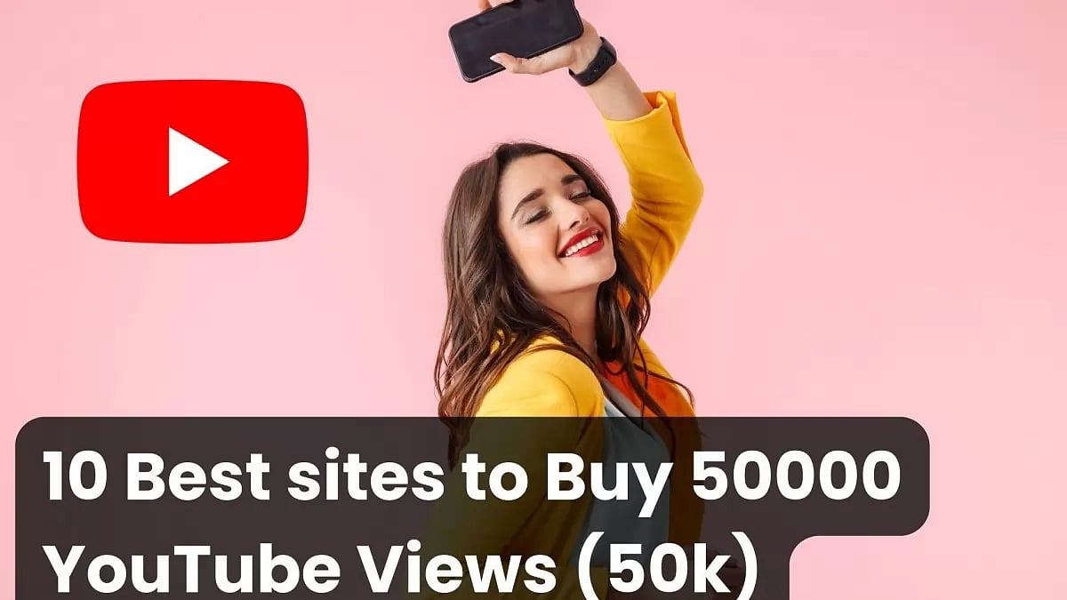 Best Sites To Buy 50000 Youtube Views 