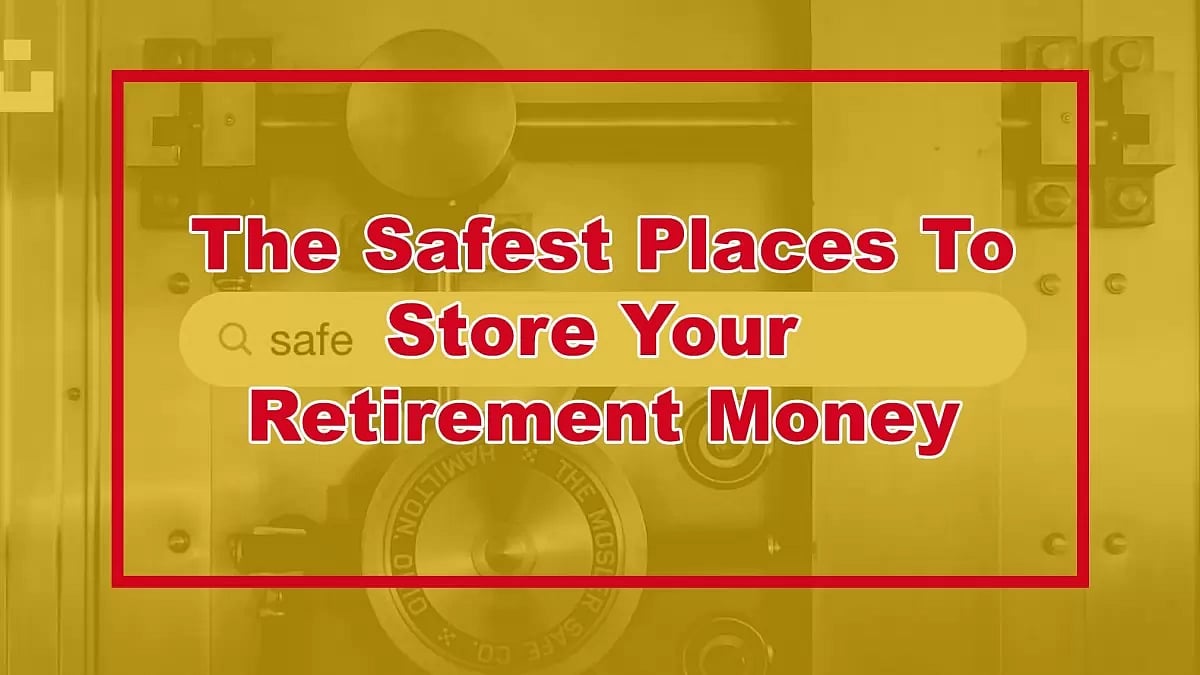  Safest Place To Put Your Retirement Money