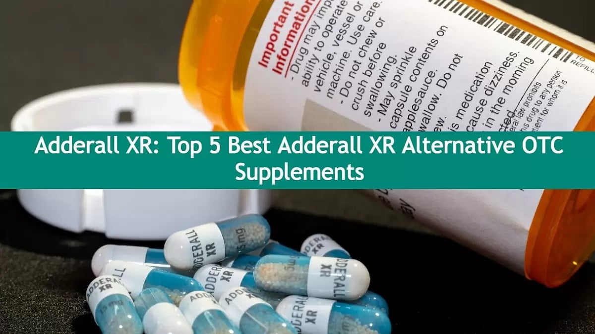 Adderall XR Top 5 Best Adderall XR Alternative OTC Supplements