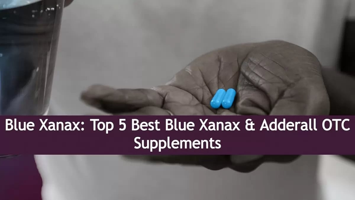 Blue Xanax & Adderall OTC Supplements