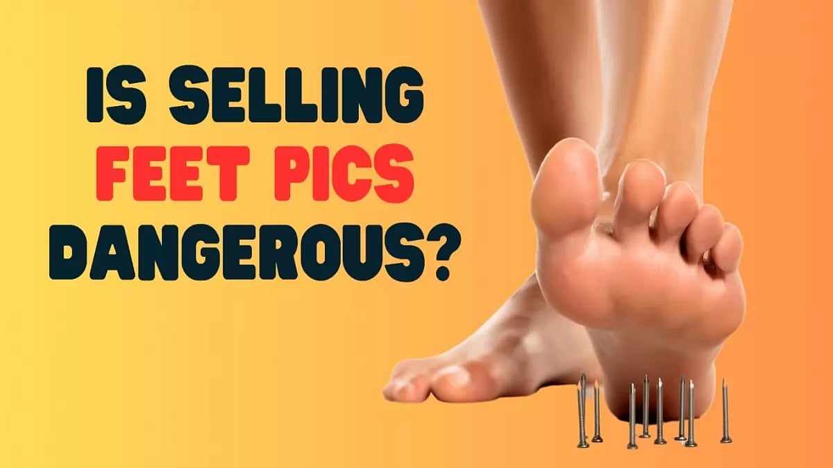 Is Selling Feet Pics Dangerous?