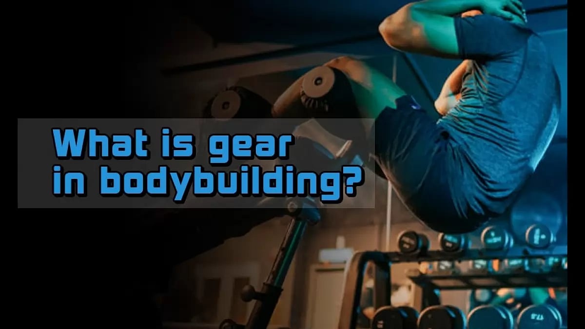 What Is Gear In Bodybuilding?