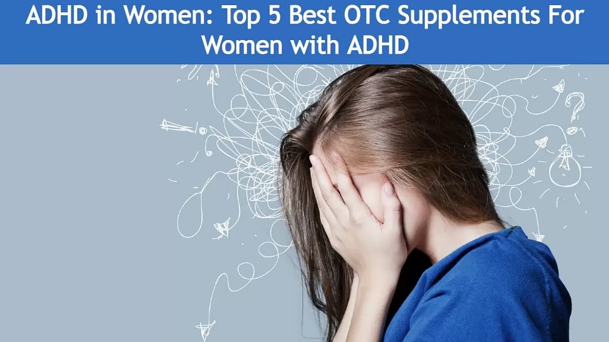 ADHD in Women: Top 5 Best OTC Supplements For Women with ADHD