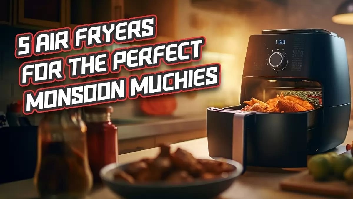 Air Fryers For The Perfect Monsoon Munchies