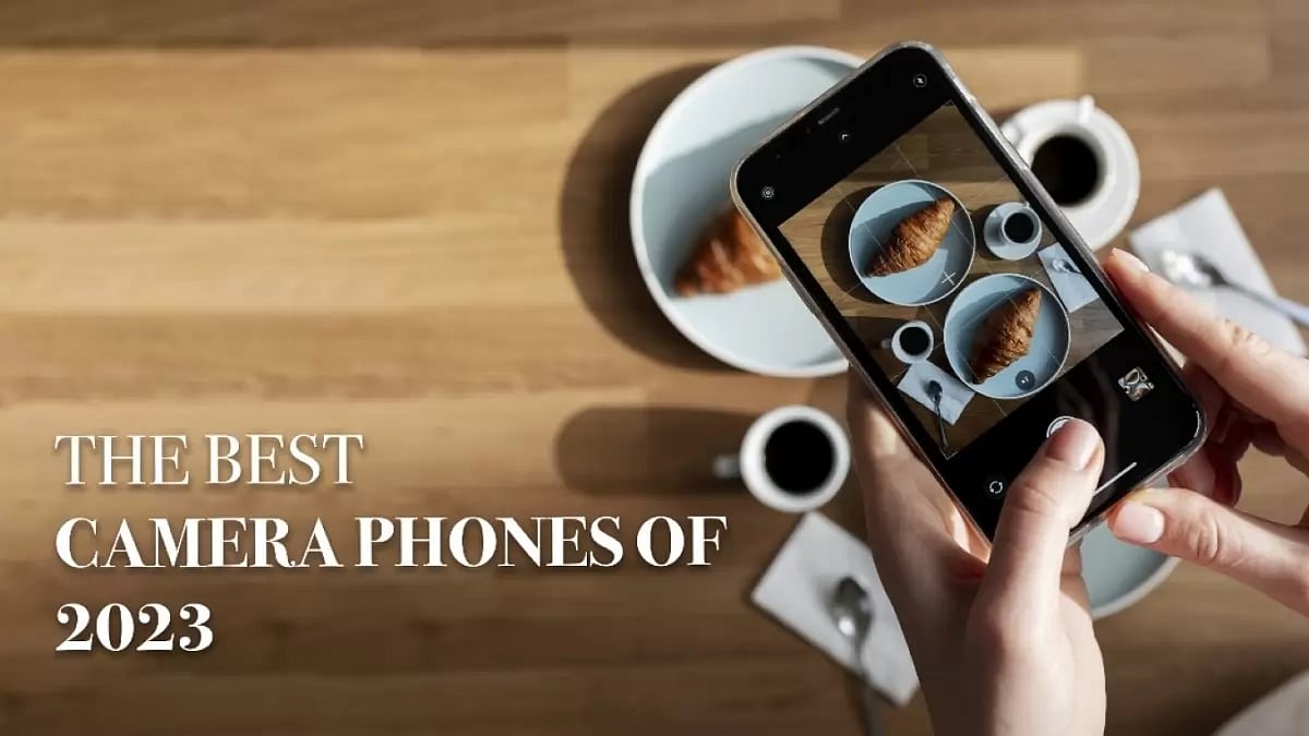 Best Camera Phones Of 2023 For Photography Enthusiasts