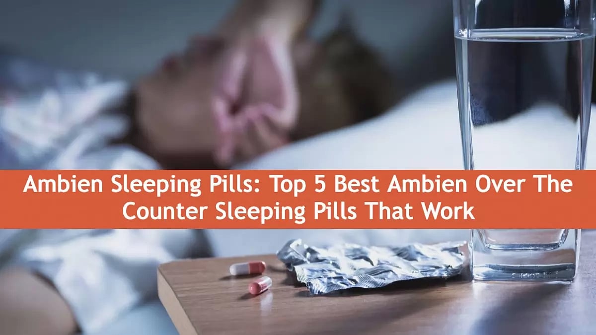 Ambien Sleeping Pills Top 5 Best Ambien Over The Counter Sleeping