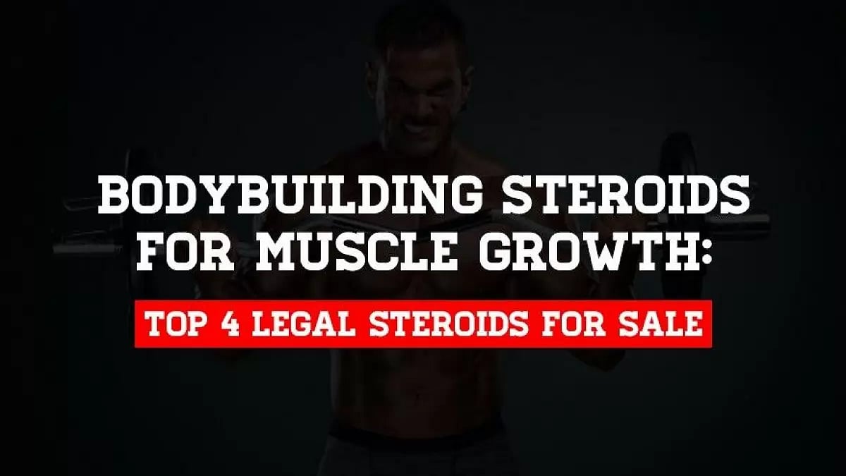 Bodybuilding Steroids for Muscle growth: Top 4 Legal Steroids for Sale