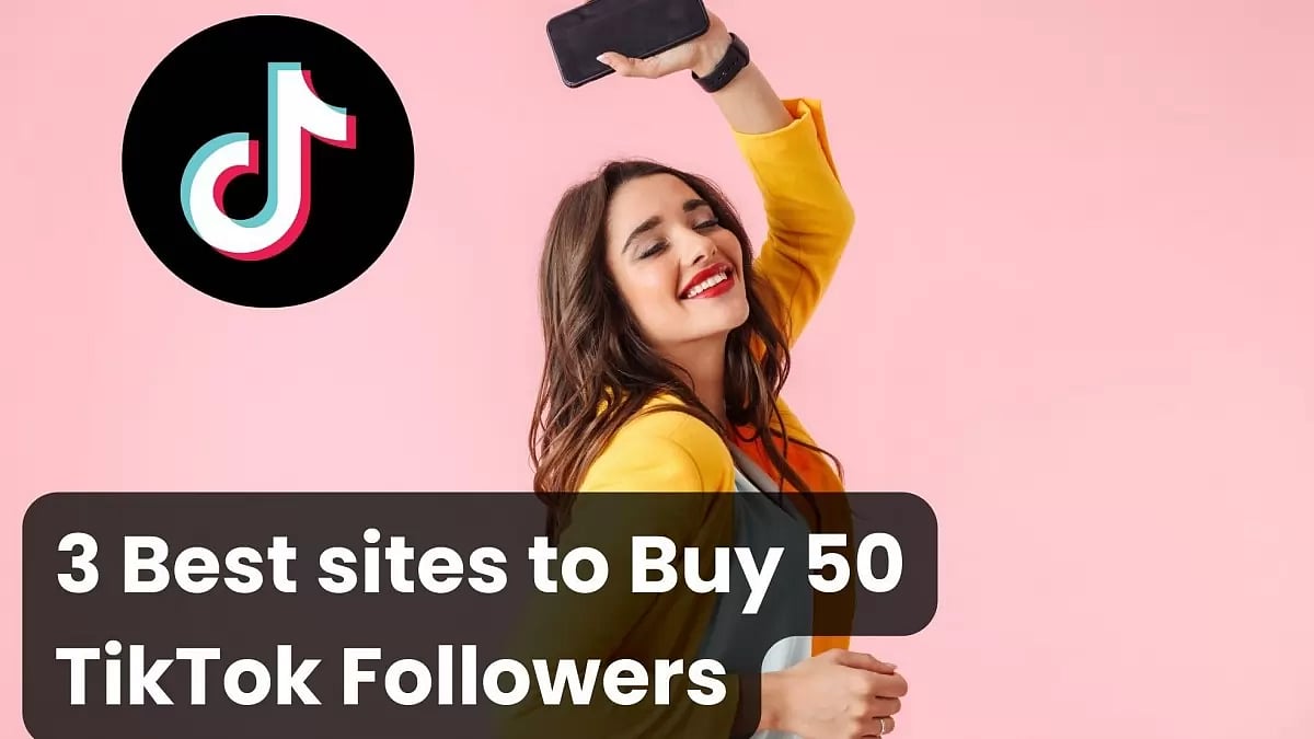 3 Best sites to Buy 50 TikTok Followers Cheap