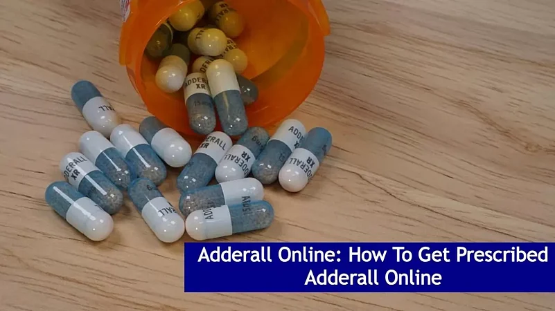 Adderall Online: How To Get Prescribed Adderall Online