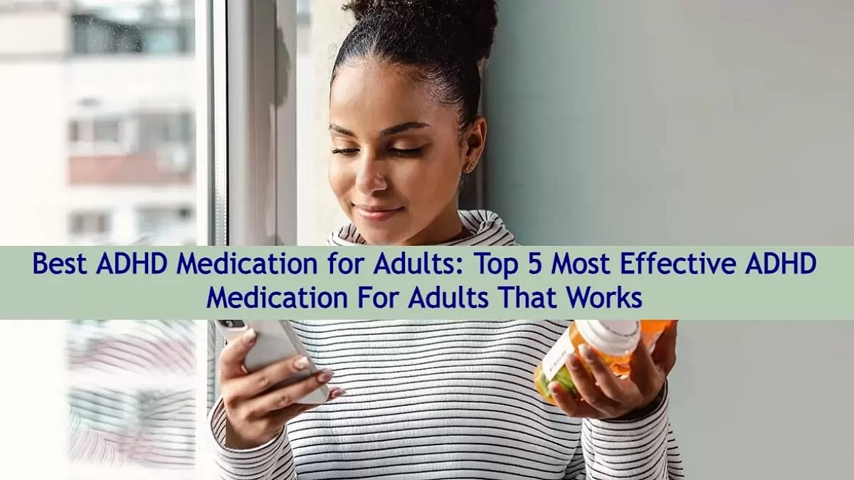 Best ADHD Medication for Adults: Top 5 Most Effective ADHD Medication For Adults That Works