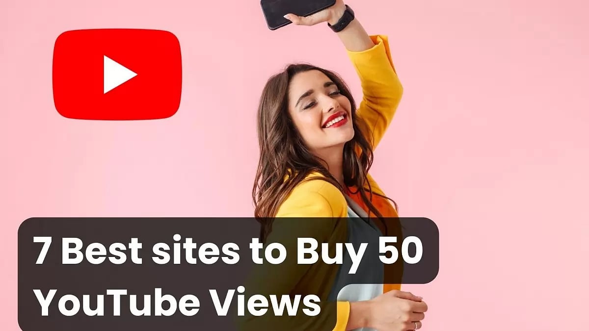 7 Best Sites To Buy 50 YouTube Views 