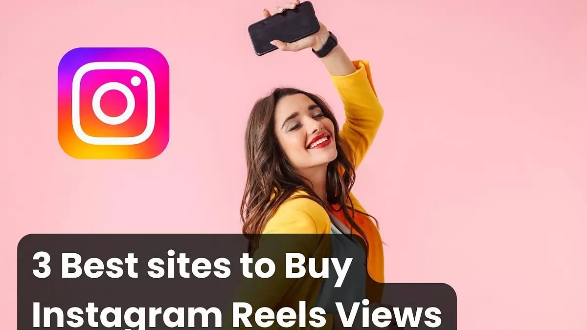3 Best Sites To Buy Instagram Reeels Views