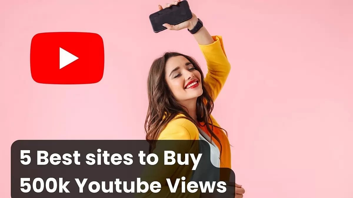 5 Best sites to Buy 500k Youtube Views 
