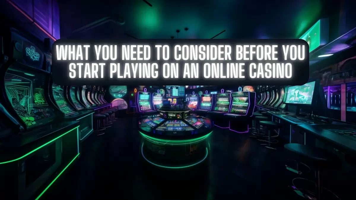 What you need to consider before you start playing on an online casino