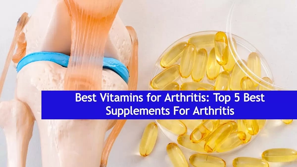 Best Vitamins For Arthritis Top 5 Best Supplements For Arthritis In