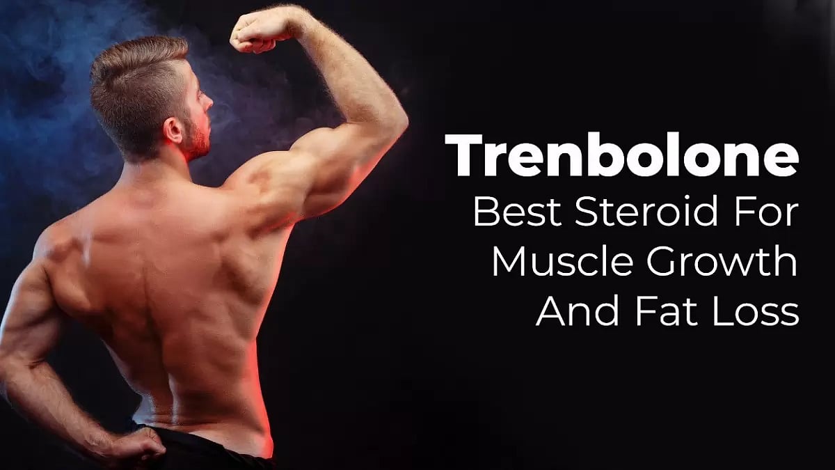 TRENBOLONE IS THE BEST STEROID FOR MUSCLE GROWTH AND FAT LOSS