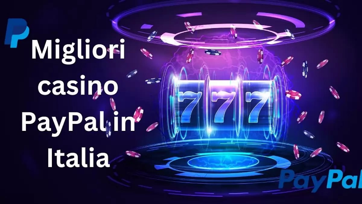 10 Migliori Casino PayPal In Italia