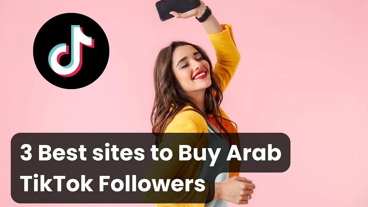3 Best Sites To Buy Arab TikTok Follower