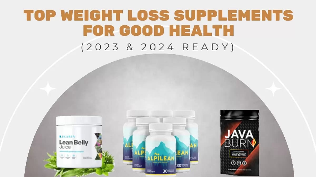 Top Weight Loss Supplements for Good Health (2023 & 2024 READY)