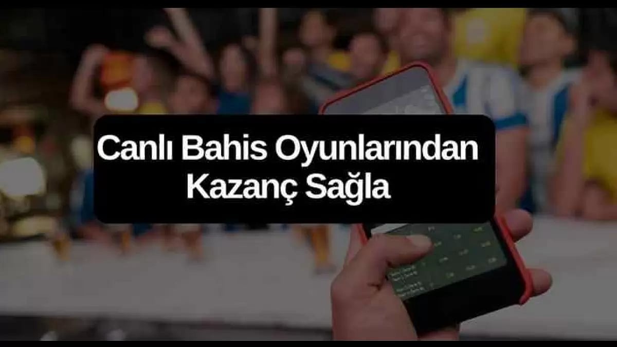 Canlı Bahis Oyunlarından Kazanç Sağla