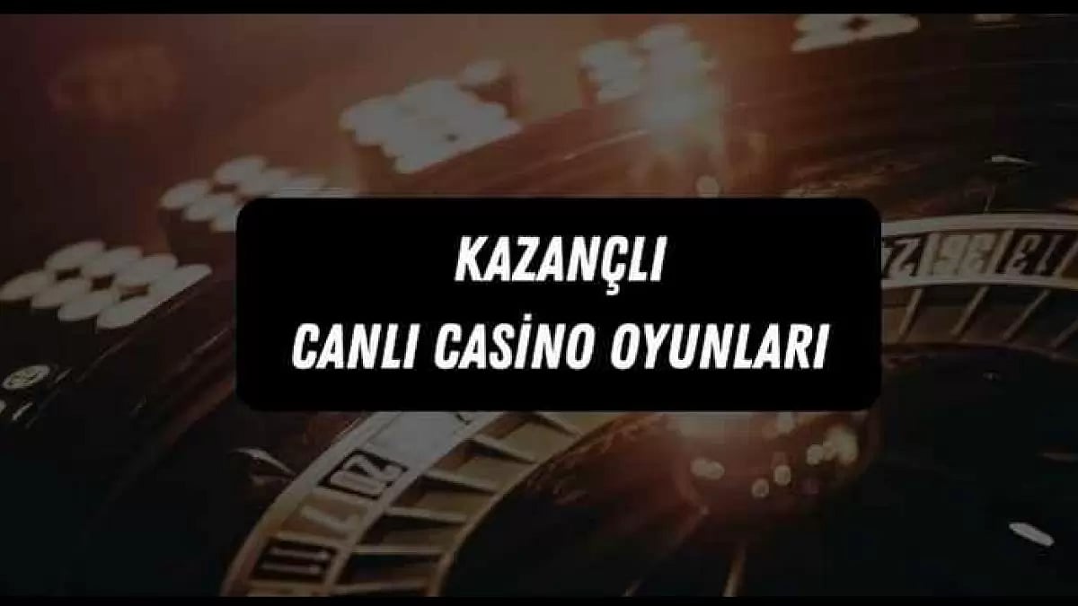Kazançlı Canlı Casino Oyunları