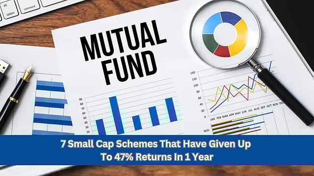 7 Small-Cap Schemes That Have Returned Up To 47% In 1 Year