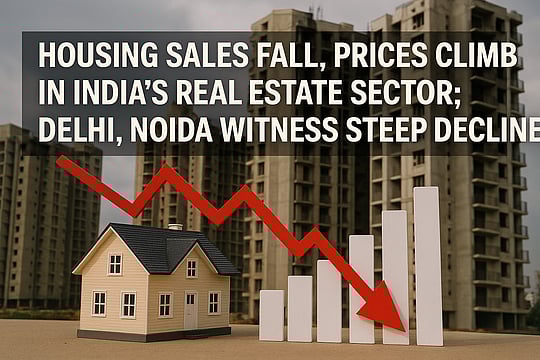 Housing Sales Fall, Prices Climb in India’s Real Estate Sector; Delhi, Noida Witness Steep Decline