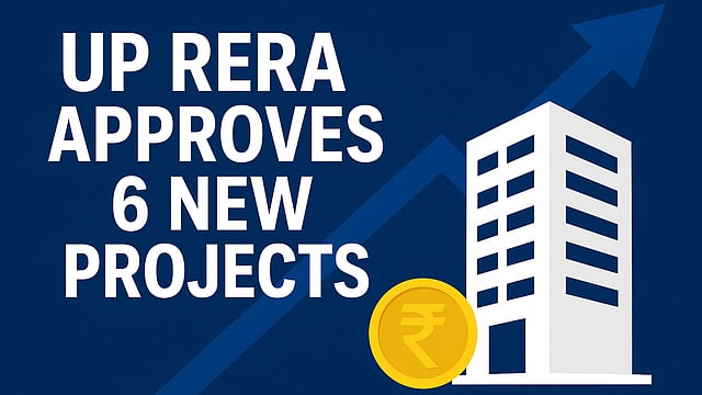 UP RERA Approves Six New Real Estate Projects Worth Rs 176 cr