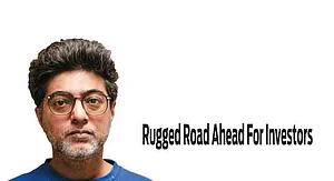 Rugged Road Ahead For Investors : Rugged Road Ahead For Investors