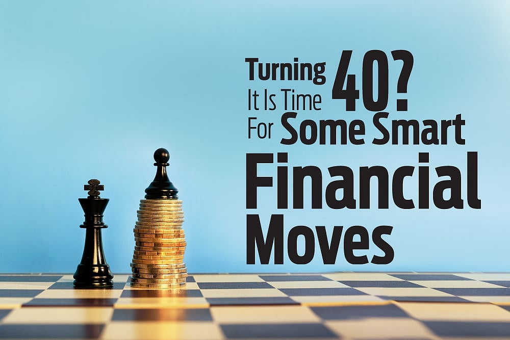 Turning  40?It Is Time For Some Smart Financial Moves : Turning  40?It Is Time For Some Smart Financial Moves
