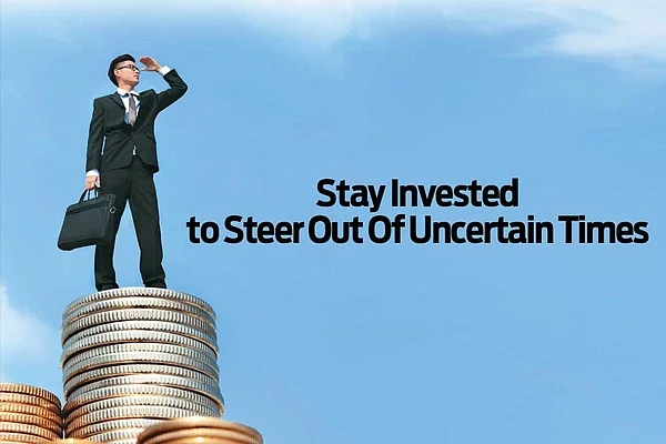 Stay Invested to Steer Out Of Uncertain Times : Stay Invested to Steer Out Of Uncertain Times