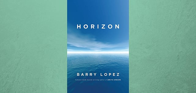 Five Great Books To Help You Understand 'Sustainable Travel' 4 'Horizon' by Barry Lopez