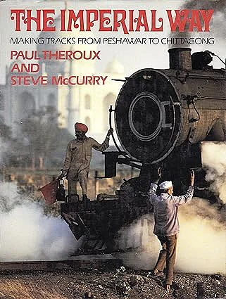 The Imperial Way Making Tracks from Peshawar to Chittagong