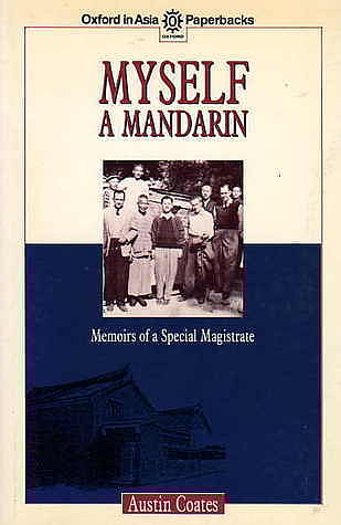 “Myself a Mandarin: Memoirs of a Special Magistrate” chronicles Austin Coates experiences as a colonial service officer in Hong Kong